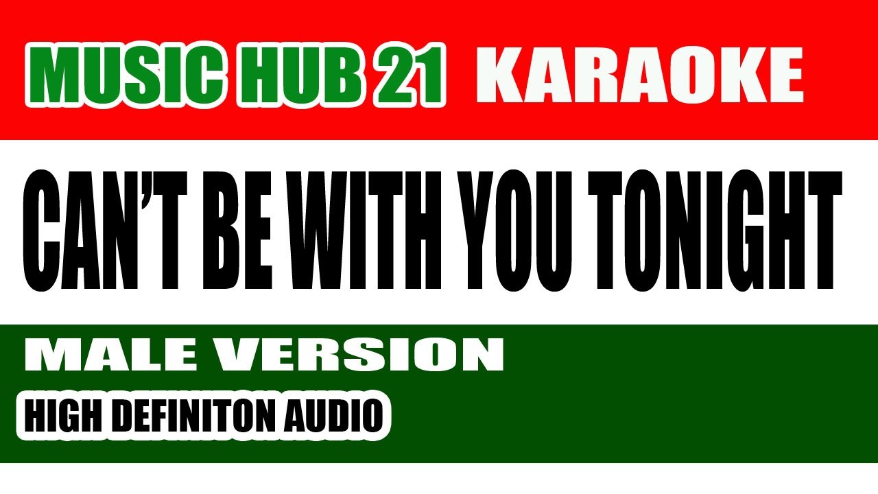CANT BE WITH YOU TONIGHT Karaoke Male Version Music Hub 21 YouTube