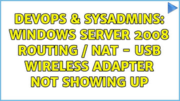 DevOps & SysAdmins: Windows Server 2008 Routing / NAT - USB Wireless adapter not showing up