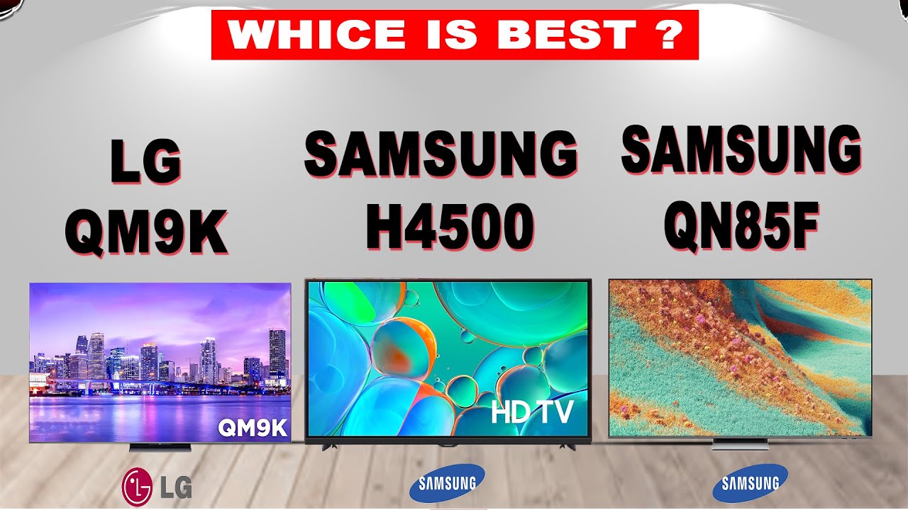 LG QM9K vs Samsung H4500 vs Samsung QN85F | 4K TV Comparison 2025 | Picture, Gaming & Value Battle