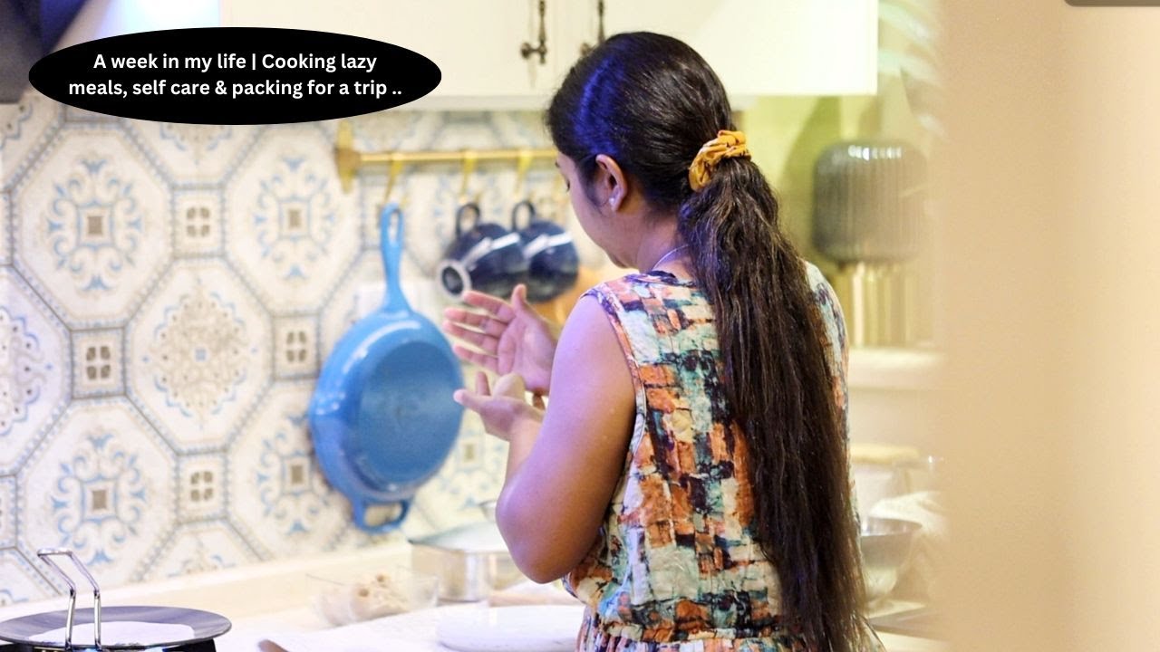 A week in my life | Cooking lazy meals, self care, packing for a trip & more ..