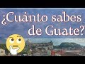 ¿Cuánto sabes de Guate? #1