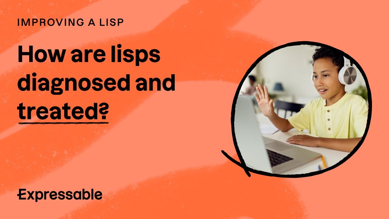 How Are Lisps Diagnosed and Treated?