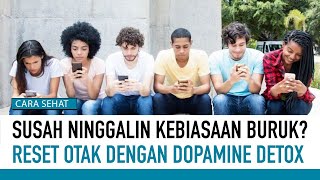Mengenal Dopamine Detox Untuk Atasi Kecanduan Buruk | Cara Sehat