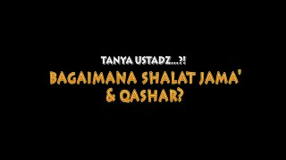 Ustadz Ditanya: Bagaimana Shalat Jama Dan Qashar? - Ustadz Badru Salam, Lc