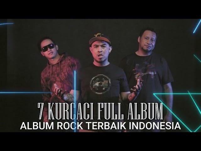 7 KURCACI,RACIS FULL ALBUM ROCK INDONESIA TERBAIK class=