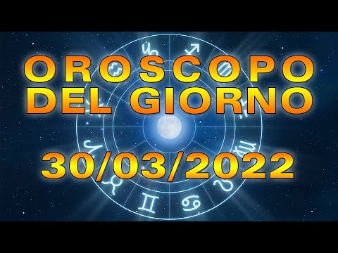 Oroscopo del Giorno Mercoledì 30 Marzo 2022!