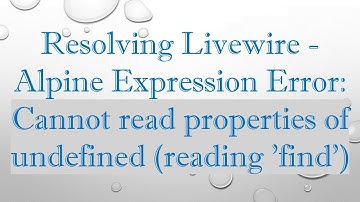 Resolving Livewire - Alpine Expression Error: Cannot read properties of undefined (reading 
