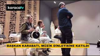 Karabatı, Müzik Dinletisine Katıldı