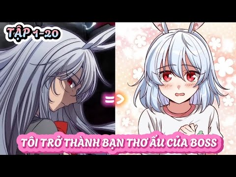 Tôi Trở Thành Bạn Thơ Ấu Của Boss | TẬP 1-20  [dteewreview] - youtube