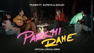 Parkhi Rahe - Prabin Gurung Ft Supriya Gurung & Sanjay Gurung | Official Lyrical Video |