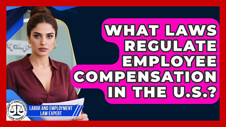 What Laws Regulate Employee Compensation in the U.S.? | Labor and Employment Law Expert News