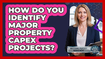 How Do You Identify Major Property CapEx Projects?