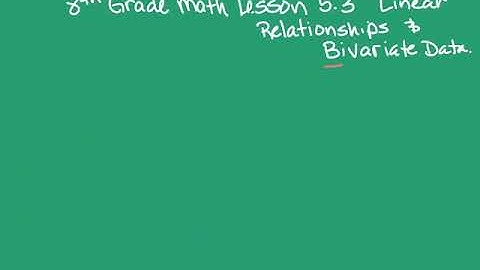 8th Grade Go Math Lesson 5.3 Linear Relationships & Bivariate Data