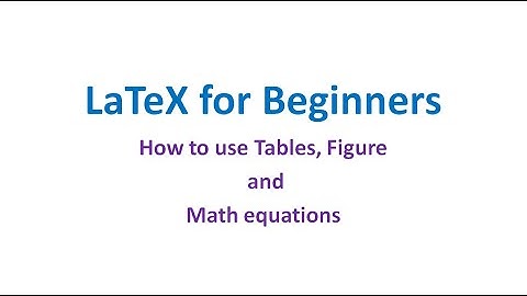 Latex for Beginners: How to include Tables, Figures and Math equations easily