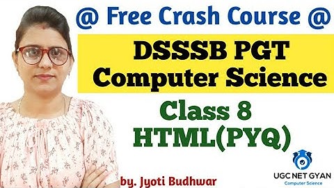 Class 8 : Crash Cousre for DSSSB PGT Computer Science l HTML l UGC NET GYAN Computer Science