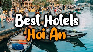 Best Hotels In Hoi An - For Families, Couples, Work Trips, Luxury & Budget