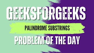 Information Palindrome SubStrings | GeeksForGeeks POTD💚🖤 | Solution in Description🔗 #coding #gfg #potd News