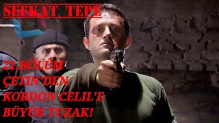 Şefkat Tepe - 21. Bölüm | Çetin'den, Kordon Celil'e Büyük Tuzak! - HD