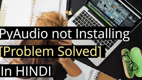 PyAuudio not installing [Problem Solved] in HINDI