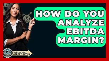 How Do You Analyze EBITDA Margin? - AssetsandOpportunity.org