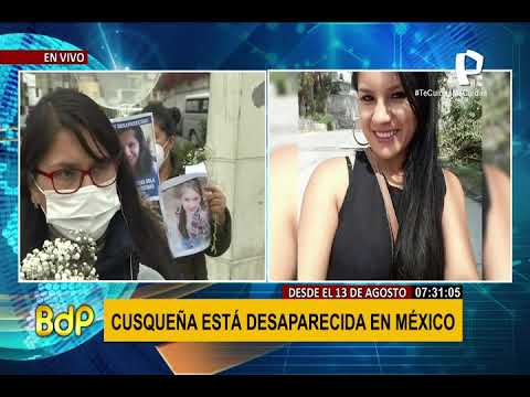 Familia pide ayuda al presidente por caso de peruana desaparecida en México