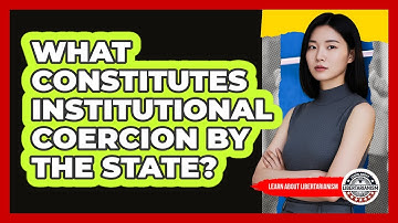 What Constitutes Institutional Coercion By The State?