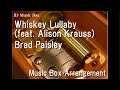 Whiskey Lullaby (feat. Alison Krauss)/Brad Paisley [Music Box]