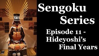 Sengoku Series: Episode 11 - Toyotomi Hideyoshi III: Hideyoshi's Final Years