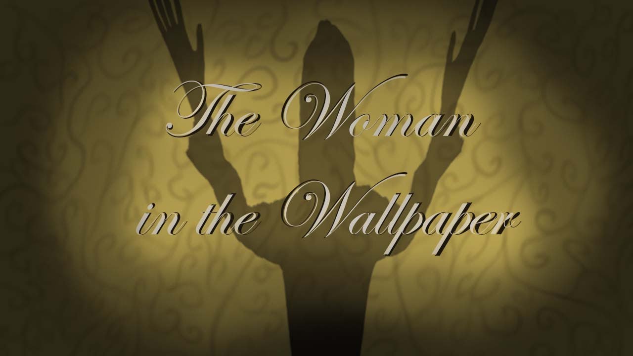 WOMAN IN THE WALLPAPER TRAILER [THE YELLOW WALLPAPER ADAPTATION] YouTube