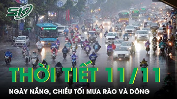 Thời Tiết 11/11: Bắc Bộ Ngày Nắng, Chiều Tối Mưa Rào Và Dông | SKĐS