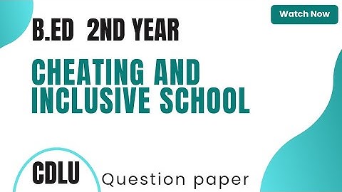 Cdlu : Creating and Inclusive School - Bed 2nd year question paper cdlu