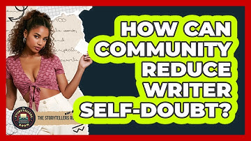 How Can Community Reduce Writer Self-doubt? - The Storytellers Room