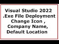 Visual studio 2022 setup file change default location  default icon and deployment setup properties