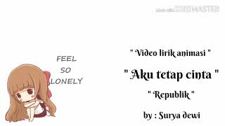 Lirik animasi (republik-aku tetap cinta)