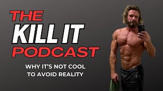 Kill It Podcast Episode 36 — It’s Not Cool To Avoid Graphic Reality