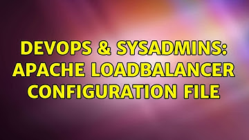 DevOps & SysAdmins: apache LoadBalancer configuration file (2 Solutions!!)