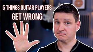 5 Things Guitar Players Usually Get Wrong