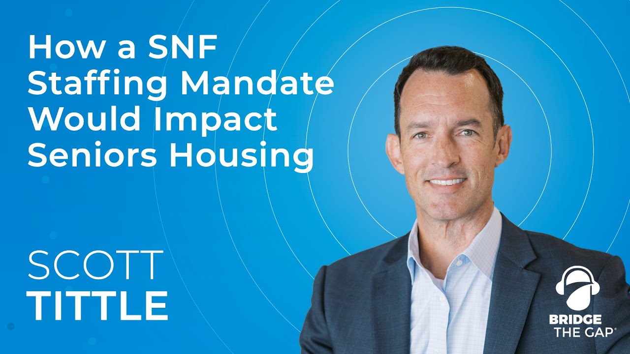 How a SNF Staffing Mandate Would Impact Seniors Housing with VIUM Managing Director Scott Tittle