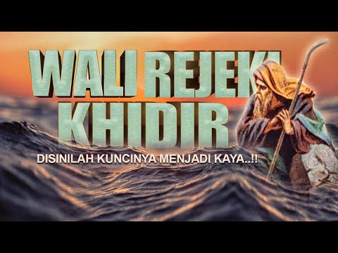 KEKAYAAN MELIMPAH,DENGAN MENJADI WALI REJEKI NABI KHIDIR