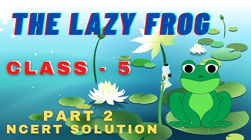 THE LAZY FROG || CLASS 5 || NCERT SOLUTION || QUESTION ANSWER || PART 2