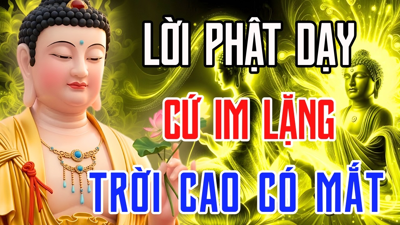 Lời Phật Dạy Đừng Hơn Thua – Cứ Im Lặng, Trời Có Mắt! Buông Bỏ Để Tâm An
