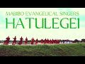 HATULEGEI MABIBO EVANGELICAL SINGERS OFFICIAL AUDIO HATULEGEI MABIBO EVANGELICAL SINGERS OFFICIAL AUDIO
