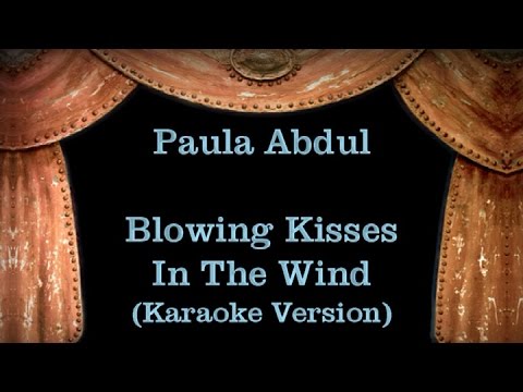 Paula Abdul - Blowing Kisses In The Wind - Lyrics (Karaoke Version)