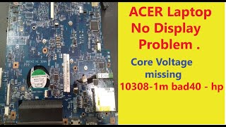 acer laptop no display problem | core voltage missing | gxf volt miss | 10308-1m bad40 - hp | chip