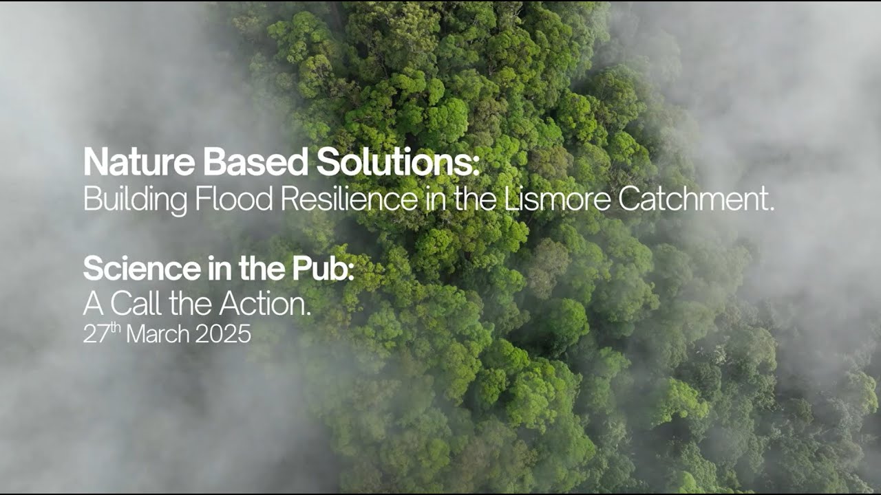 Nature Based Solutions: Building Flood Resilience in the Lismore Catchment.