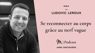 #364 Ludovic Leroux : Se reconnecter au corps grâce au nerf vague