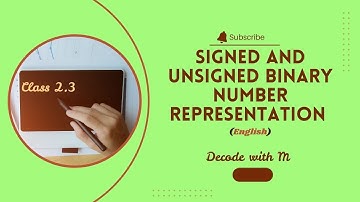 Class 2.3 | Signed and unsigned binary number representation