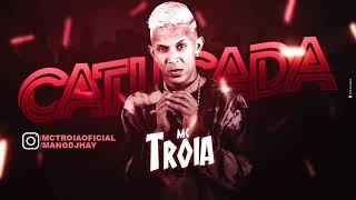 MC TROIA - CATUCADA - MÚSICA NOVA