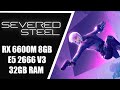 Severed Steel - RX 6600M 8GB, E5 2666 V3 e 32GB RAM