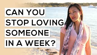 Can you stop loving someone in a week ...